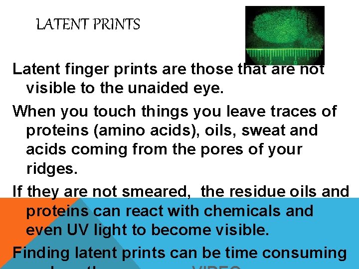 LATENT PRINTS Latent finger prints are those that are not visible to the unaided