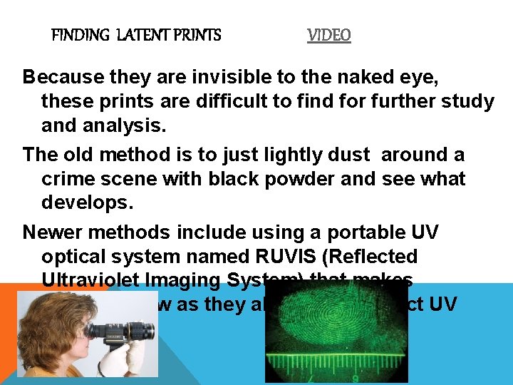 FINDING LATENT PRINTS VIDEO Because they are invisible to the naked eye, these prints