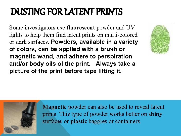 DUSTING FOR LATENT PRINTS Some investigators use fluorescent powder and UV lights to help