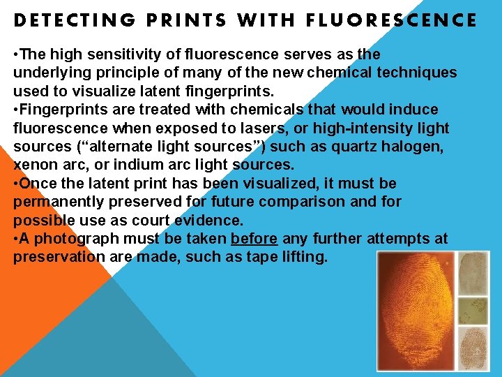 DETECTING PRINTS WITH FLUORESCENCE • The high sensitivity of fluorescence serves as the underlying