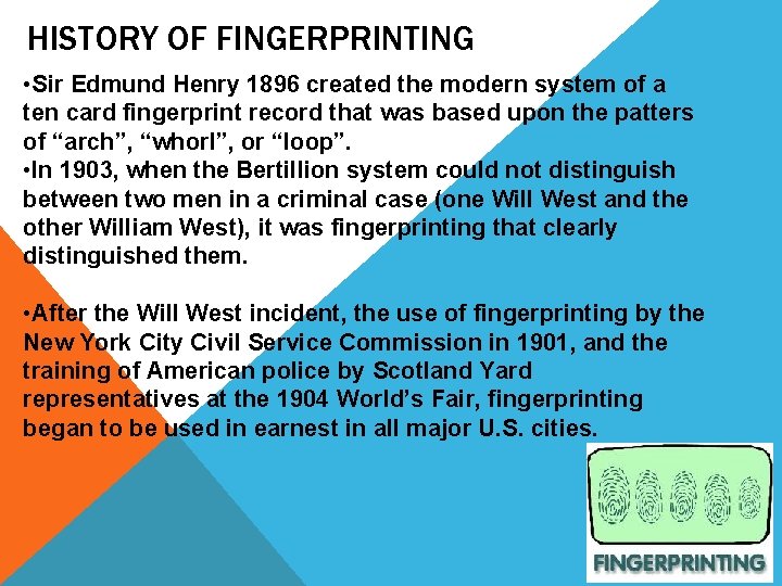 HISTORY OF FINGERPRINTING • Sir Edmund Henry 1896 created the modern system of a