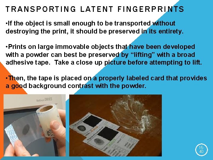 TRANSPORTING LATENT FINGERPRINTS • If the object is small enough to be transported without