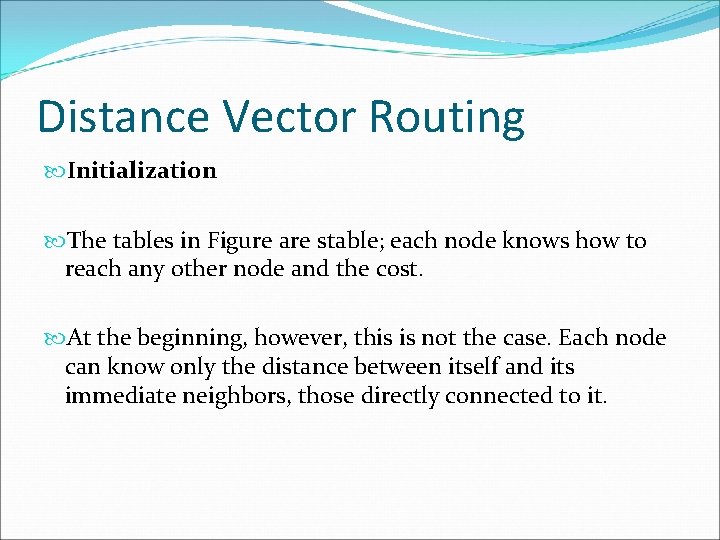 Distance Vector Routing Initialization The tables in Figure are stable; each node knows how