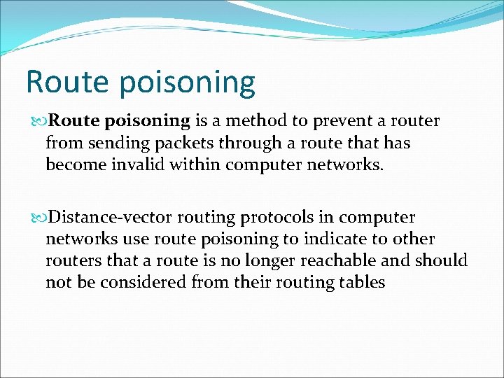 Route poisoning is a method to prevent a router from sending packets through a