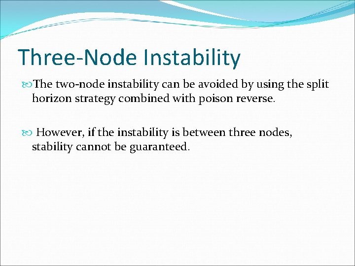 Three-Node Instability The two-node instability can be avoided by using the split horizon strategy