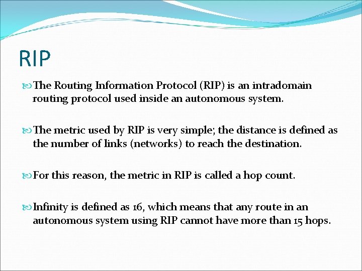 RIP The Routing Information Protocol (RIP) is an intradomain routing protocol used inside an