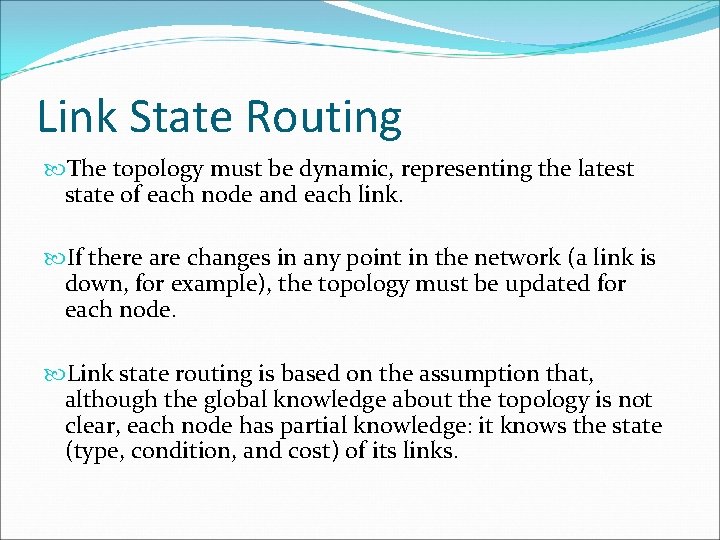 Link State Routing The topology must be dynamic, representing the latest state of each