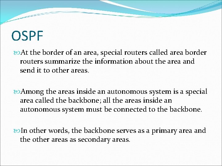 OSPF At the border of an area, special routers called area border routers summarize