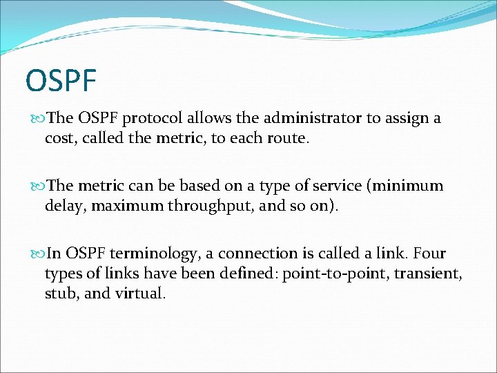 OSPF The OSPF protocol allows the administrator to assign a cost, called the metric,