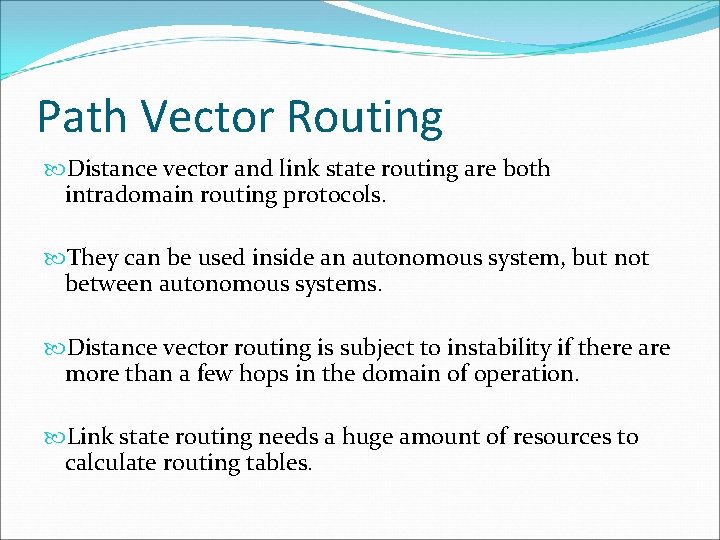 Path Vector Routing Distance vector and link state routing are both intradomain routing protocols.