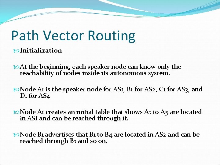 Path Vector Routing Initialization At the beginning, each speaker node can know only the