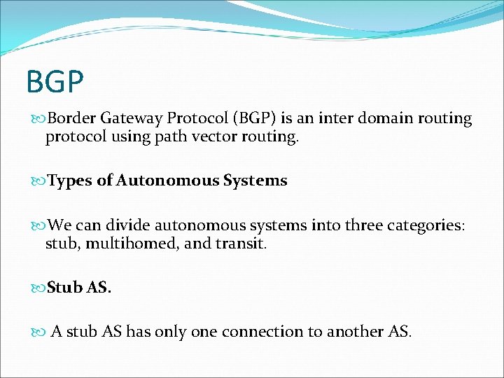 BGP Border Gateway Protocol (BGP) is an inter domain routing protocol using path vector
