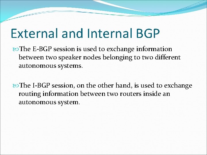 External and Internal BGP The E-BGP session is used to exchange information between two