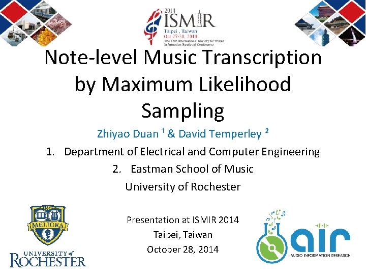 Note-level Music Transcription by Maximum Likelihood Sampling Zhiyao Duan ¹ & David Temperley ²