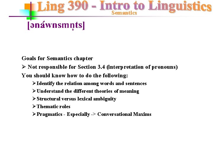 Semantics Goals for Semantics chapter Ø Not responsible for Section 3. 4 (interpretation of