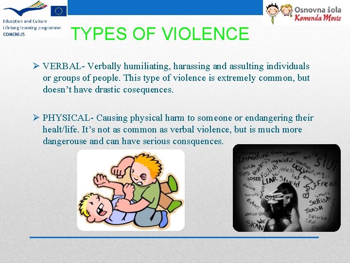 TYPES OF VIOLENCE Ø VERBAL- Verbally humiliating, harassing and assulting individuals or groups of