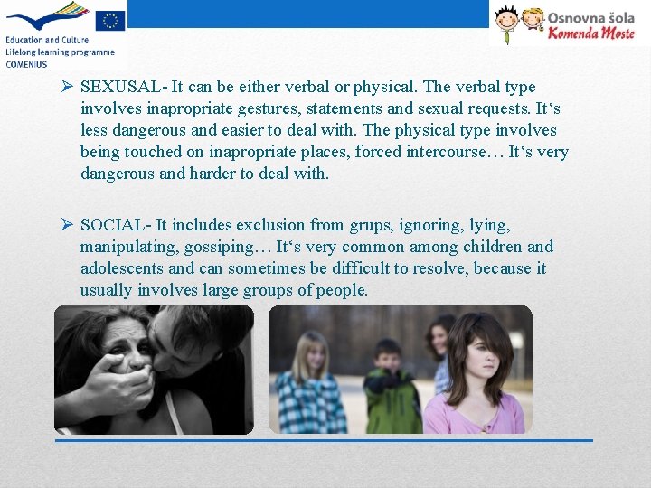 Ø SEXUSAL- It can be either verbal or physical. The verbal type involves inapropriate