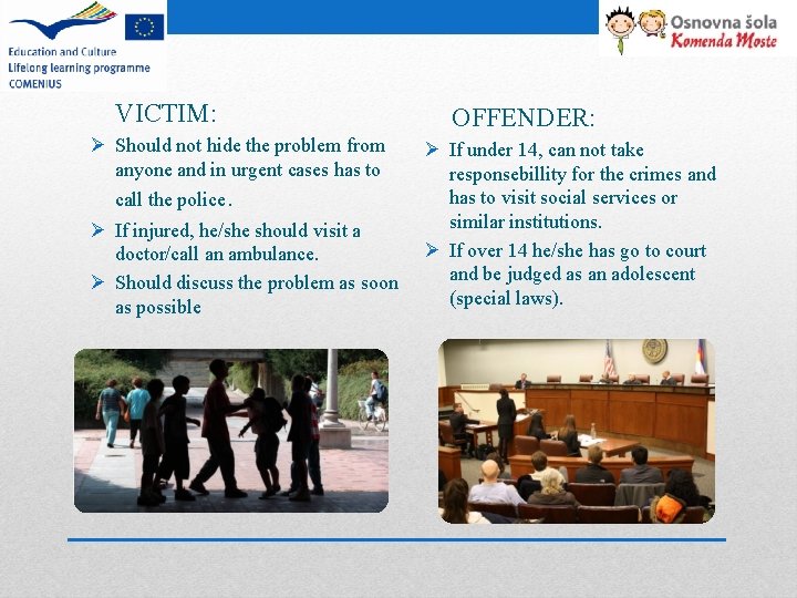 VICTIM: Ø Should not hide the problem from anyone and in urgent cases has