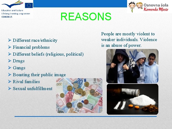 REASONS Ø Different race/ethnicity Ø Financial problems Ø Different beliefs (religious, political) Ø Drugs