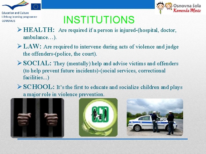INSTITUTIONS Ø HEALTH: Are required if a person is injured-(hospital, doctor, ambulance…). Ø LAW: