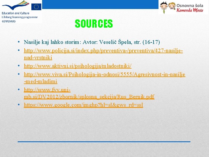 SOURCES • Nasilje kaj lahko storim: Avtor: Veselič Špela, str. (16 -17) • http: