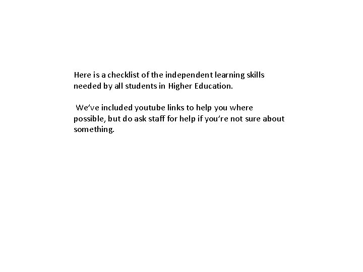 Here is a checklist of the independent learning skills needed by all students in Here is a checklist of the independent learning skills needed by all students in