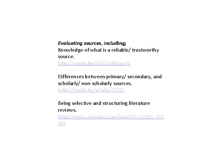 Evaluating sources, including; Knowledge of what is a reliable/ trustworthy source. http: //youtu. be/AU Evaluating sources, including; Knowledge of what is a reliable/ trustworthy source. http: //youtu. be/AU