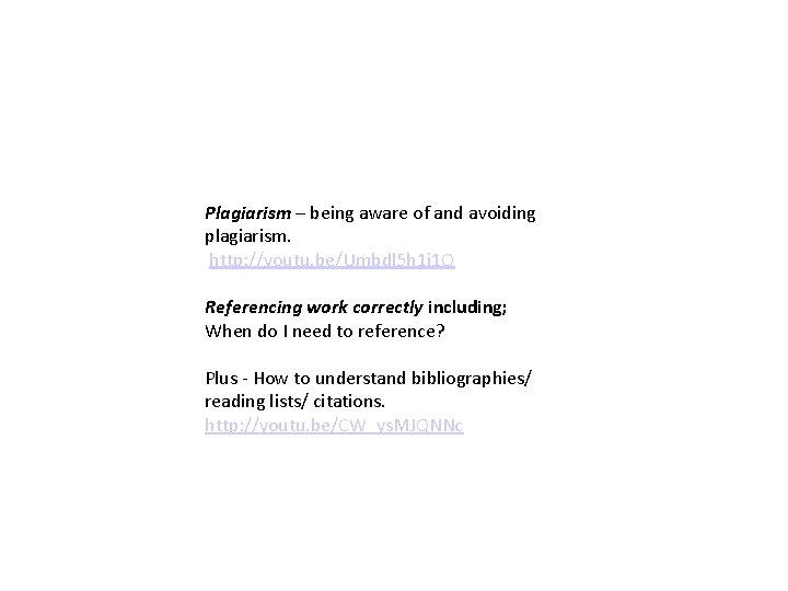 Plagiarism – being aware of and avoiding plagiarism. http: //youtu. be/Umbdl 5 h 1 Plagiarism – being aware of and avoiding plagiarism. http: //youtu. be/Umbdl 5 h 1