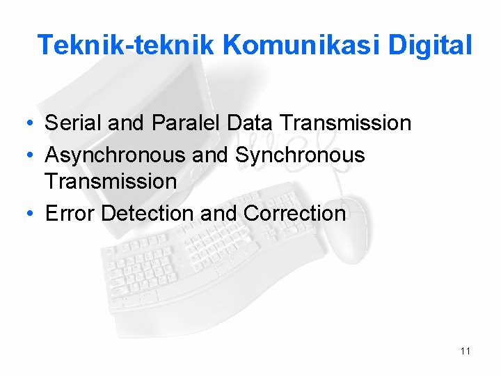 Teknik-teknik Komunikasi Digital • Serial and Paralel Data Transmission • Asynchronous and Synchronous Transmission