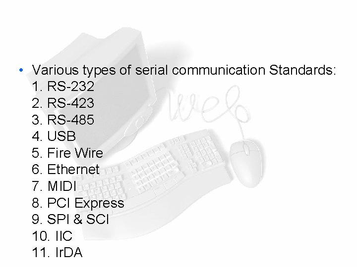  • Various types of serial communication Standards: 1. RS-232 2. RS-423 3. RS-485