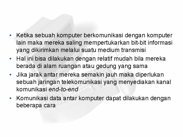  • Ketika sebuah komputer berkomunikasi dengan komputer lain maka mereka saling mempertukarkan bit-bit