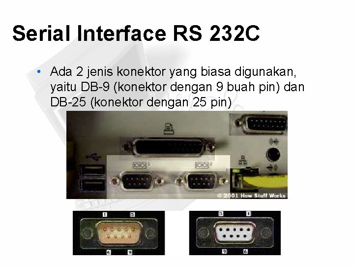 Serial Interface RS 232 C • Ada 2 jenis konektor yang biasa digunakan, yaitu