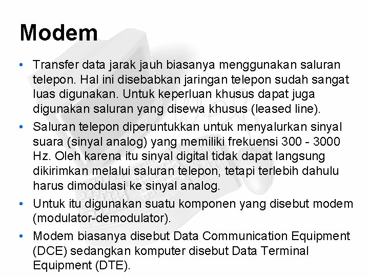 Modem • Transfer data jarak jauh biasanya menggunakan saluran telepon. Hal ini disebabkan jaringan