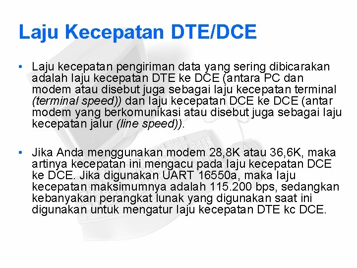 Laju Kecepatan DTE/DCE • Laju kecepatan pengiriman data yang sering dibicarakan adalah Iaju kecepatan