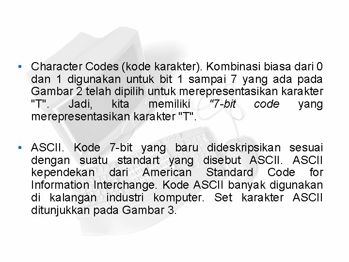  • Character Codes (kode karakter). Kombinasi biasa dari 0 dan 1 digunakan untuk