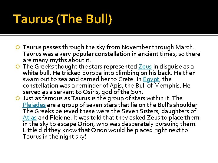 Taurus (The Bull) Taurus passes through the sky from November through March. Taurus was