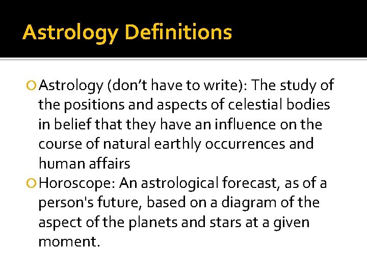 Astrology Definitions Astrology (don’t have to write): The study of the positions and aspects