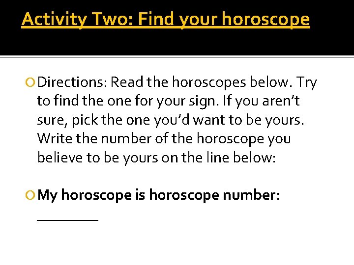 Activity Two: Find your horoscope Directions: Read the horoscopes below. Try to find the