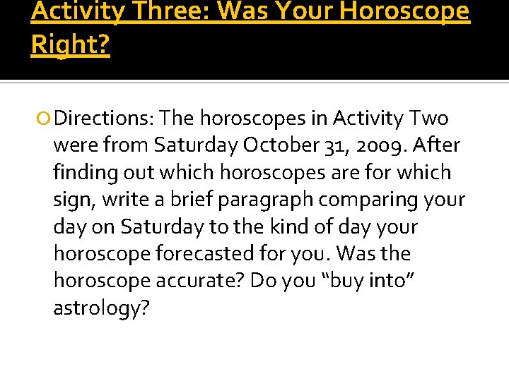 Activity Three: Was Your Horoscope Right? Directions: The horoscopes in Activity Two were from