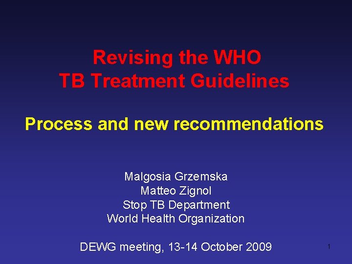 Revising the WHO TB Treatment Guidelines Process and new recommendations Malgosia Grzemska Matteo Zignol
