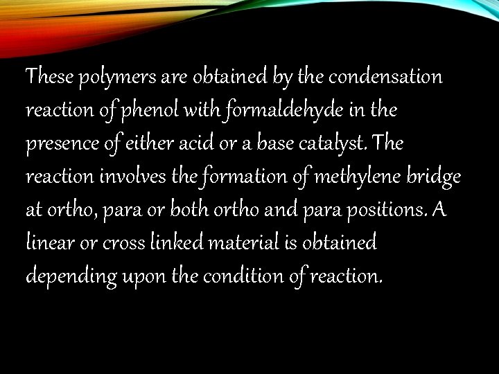 These polymers are obtained by the condensation reaction of phenol with formaldehyde in the