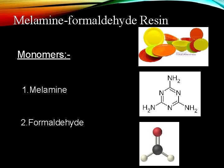 Melamine-formaldehyde Resin Monomers: 1. Melamine 2. Formaldehyde 