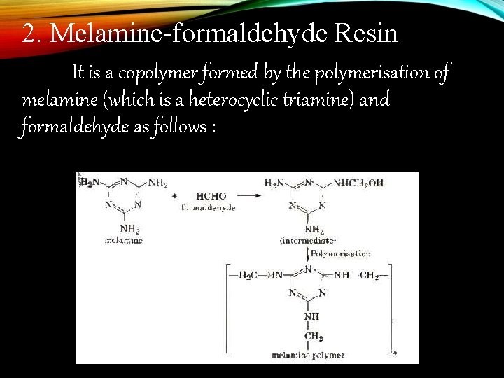 2. Melamine-formaldehyde Resin It is a copolymer formed by the polymerisation of melamine (which