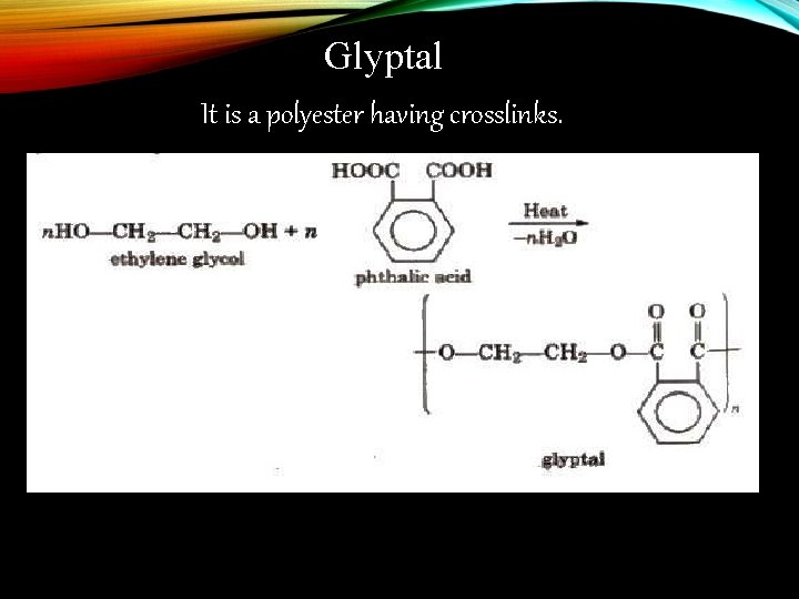  Glyptal It is a polyester having crosslinks. 