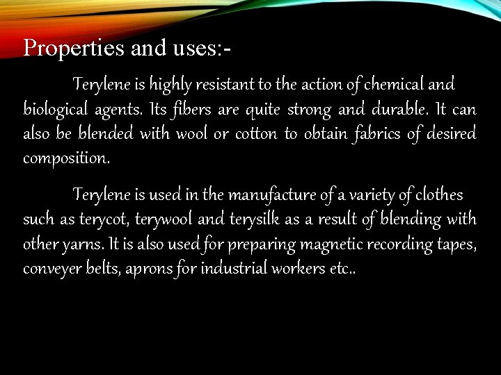 Properties and uses: Terylene is highly resistant to the action of chemical and biological