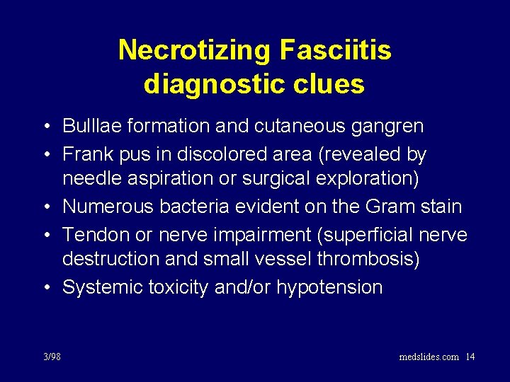 Necrotizing Fasciitis diagnostic clues • Bulllae formation and cutaneous gangren • Frank pus in