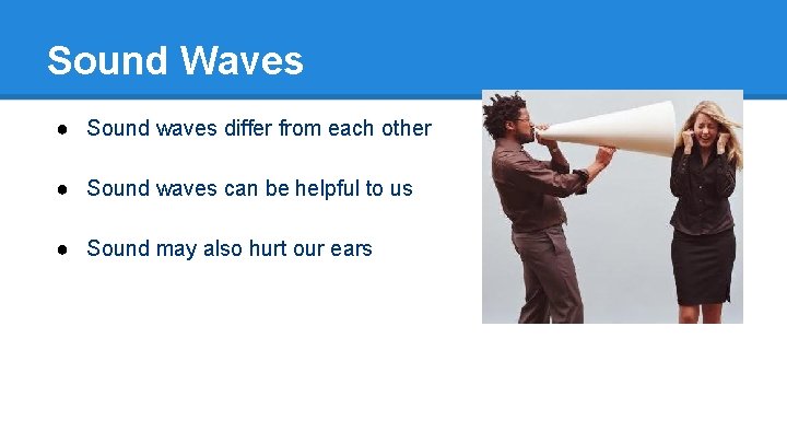 Sound Waves ● Sound waves differ from each other ● Sound waves can be