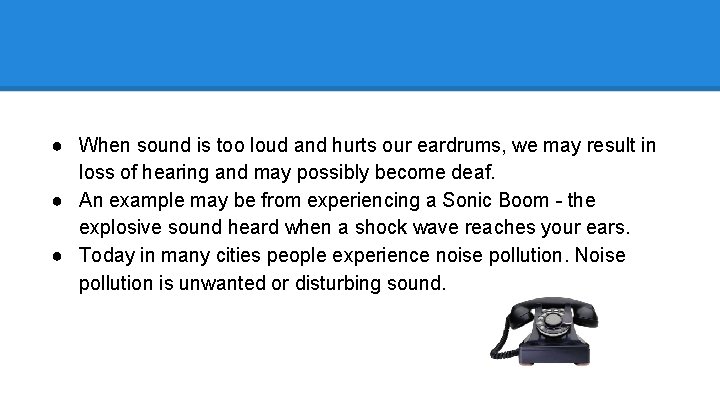 Sound may also hurt our ears. ● When sound is too loud and hurts