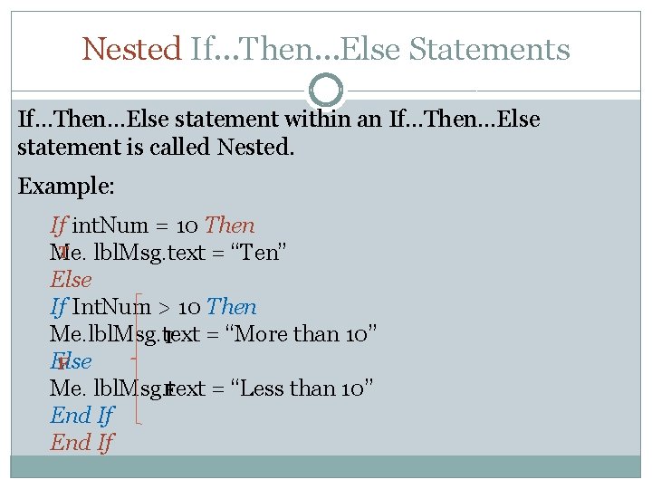 Nested If…Then…Else Statements If…Then…Else statement within an If…Then…Else statement is called Nested. Example: If