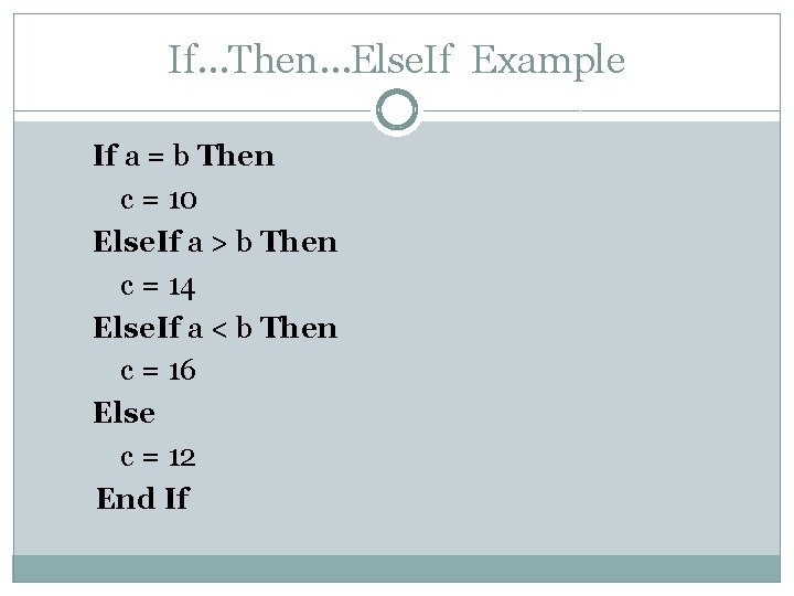 If…Then…Else. If Example If a = b Then c = 10 Else. If a